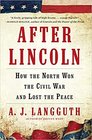 After Lincoln How the North Won the Civil War and Lost the Peace