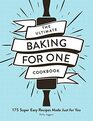 The Ultimate Baking for One Cookbook 175 Super Easy Recipes Made Just for You