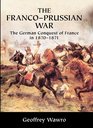 The FrancoPrussian War  The German Conquest of France in 18701871