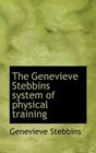 The Genevieve Stebbins system of physical training