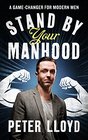 Stand by Your Manhood A GameChanger for Modern Men