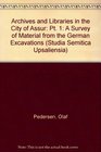 Archives and Libraries in the City of Assur Pt 1 A Survey of Material from the German Excavations