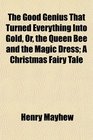 The Good Genius That Turned Everything Into Gold Or the Queen Bee and the Magic Dress A Christmas Fairy Tale