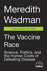 The Vaccine Race Science Politics and the Human Costs of Defeating Disease