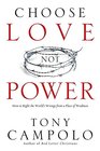 Choose Love Not Power How to Right the World's Wrongs from a Place of Weakness