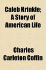 Caleb Krinkle A Story of American Life