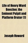 Life of Henry Ward Beecher the Eminent Pulpit and Platform Orator