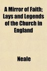 A Mirror of Faith Lays and Legends of the Church in England
