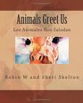 Animals Greet Us Los Animales Nos Saludan