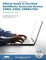 Official Guide to Certified SolidWorks Associate Exams CSWA CSDA CSWSAFEA