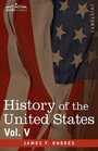 History of the United States from the Compromise of 1850 to the McKinleyBryan Campaign of 1896 Vol V
