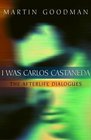 I Was Carlos Castaneda  The Afterlife Dialogues