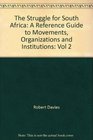 The Struggle for South Africa A Reference Guide to Movements Organizations and Institutions