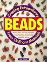 Creating Extraordinary Beads from Ordinary Material