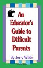 An Educator's Guide to Difficult Parents