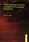 A Neurobiological Theory and Method of Language Acquisition