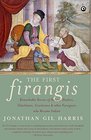 The First Firangis Remarkable Stories of Heroes Healers Charlatans Courtesans  Other Foreigners Who Became India