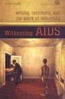 Witnessing AIDS Writing Testimony and the Work of Mourning