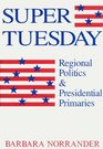 Super Tuesday  Regional Politics and Presidential Primaries