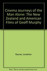 Cinema Journeys of the Man Alone The New Zealand and American Films of Geoff Murphy