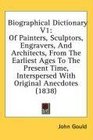 Biographical Dictionary V1 Of Painters Sculptors Engravers And Architects From The Earliest Ages To The Present Time Interspersed With Original Anecdotes