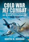 Cold War Jet Combat AirtoAir Jet Fighter Operations 1950  1972