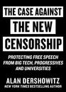Case Against the New Censorship Protecting Free Speech from Big Tech Progressives and Universities