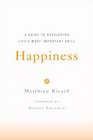 Happiness : A Guide to Developing Life's Most Important Skill