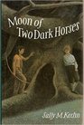 The Moon of Two Dark Horses