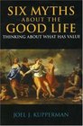 Six Myths About the Good Life Thinking About What Has Value