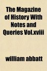 The Magazine of History With Notes and Queries Volxviii