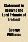 Statement in Reply to the Lord Primate of Ireland