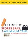 Fish Sticks Sports Bras and Aluminum Cans The Politics of Everyday Technologies