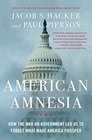 American Amnesia How the War on Government Led Us to Forget What Made America Prosper
