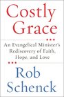 Costly Grace: An Evangelical Minister's Rediscovery of Faith, Hope, and Love