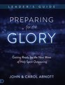 Preparing for the Glory Leader's Guide Getting Ready for the Next Wave of Holy Spirit Outpouring