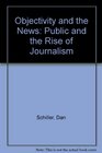 Objectivity and the News The Public and the Rise of Commercial Journalism