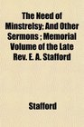 The Need of Minstrelsy And Other Sermons  Memorial Volume of the Late Rev E A Stafford