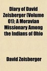 Diary of David Zeisberger  A Moravian Missionary Among the Indians of Ohio