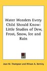 Water Wonders Every Child Should Know Little Studies of Dew Frost Snow Ice and Rain