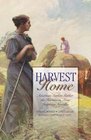 Harvest Home American Settlers Gather the Harvest in Four Inspiring Novellas