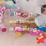 The Joys and Sorrows of Parenting 26 Essays to Reassure and Console