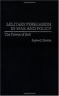 Military Persuasion in War and Policy The Power of Soft