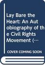 Lay Bare the Heart An Autobiography of the Civil Rights Movement