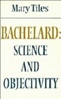 Bachelard Science and Objectivity