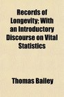 Records of Longevity With an Introductory Discourse on Vital Statistics