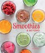 Smoothies and Beyond Recipes and ideas for using your problender for any meal of the day from batters to soups to desserts
