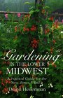 Gardening in the Lower Midwest A Practical Guide to the New Zones 5 and 6