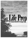 Life Prep for Homeschooled Teenagers A ParentFriendly Curriculum for Teaching Teens to Handle Money Live Moral Lives and Get Ready for Adulthood 2nd Edition