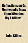 Reflections on Dr Fleetwood's Essay Upon Miracles